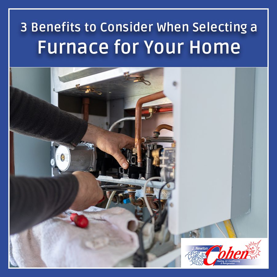 3 Benefits to Consider When Selecting a Furnace for Your Home